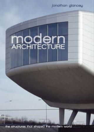 Modern Architecture : The Structures that Shaped the Modern World