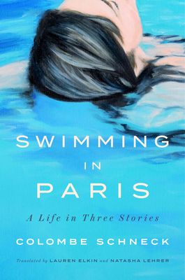 Swimming in Paris : A Life in Three Stories