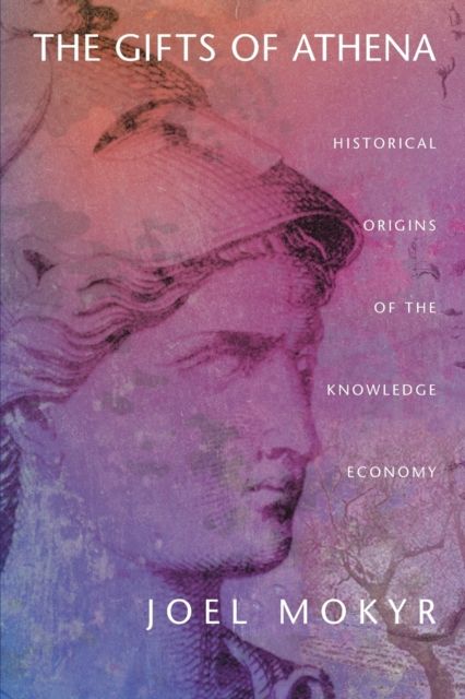 The Gifts of Athena : Historical Origins of the Knowledge Economy