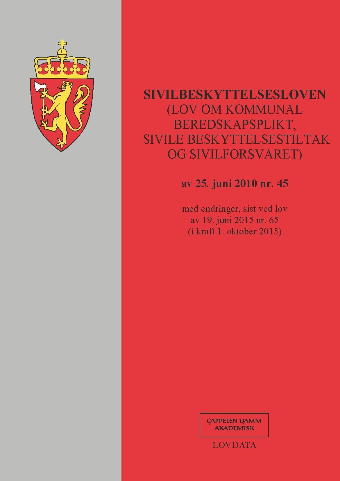 Sivilbeskyttelsesloven : (lov om kommunal beredskapsplikt, sivile beskyttelsestiltak og Sivilforsvaret) av 25. juni 2010 nr. 45 : med endringer, sist ved lov av 19. juni 2015 nr. 65 (i kraft 1. oktober 2015)