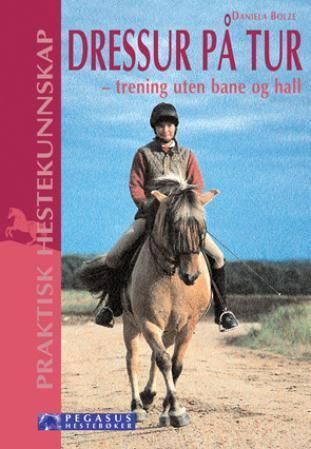 Dressur på tur : trening uten bane og hall