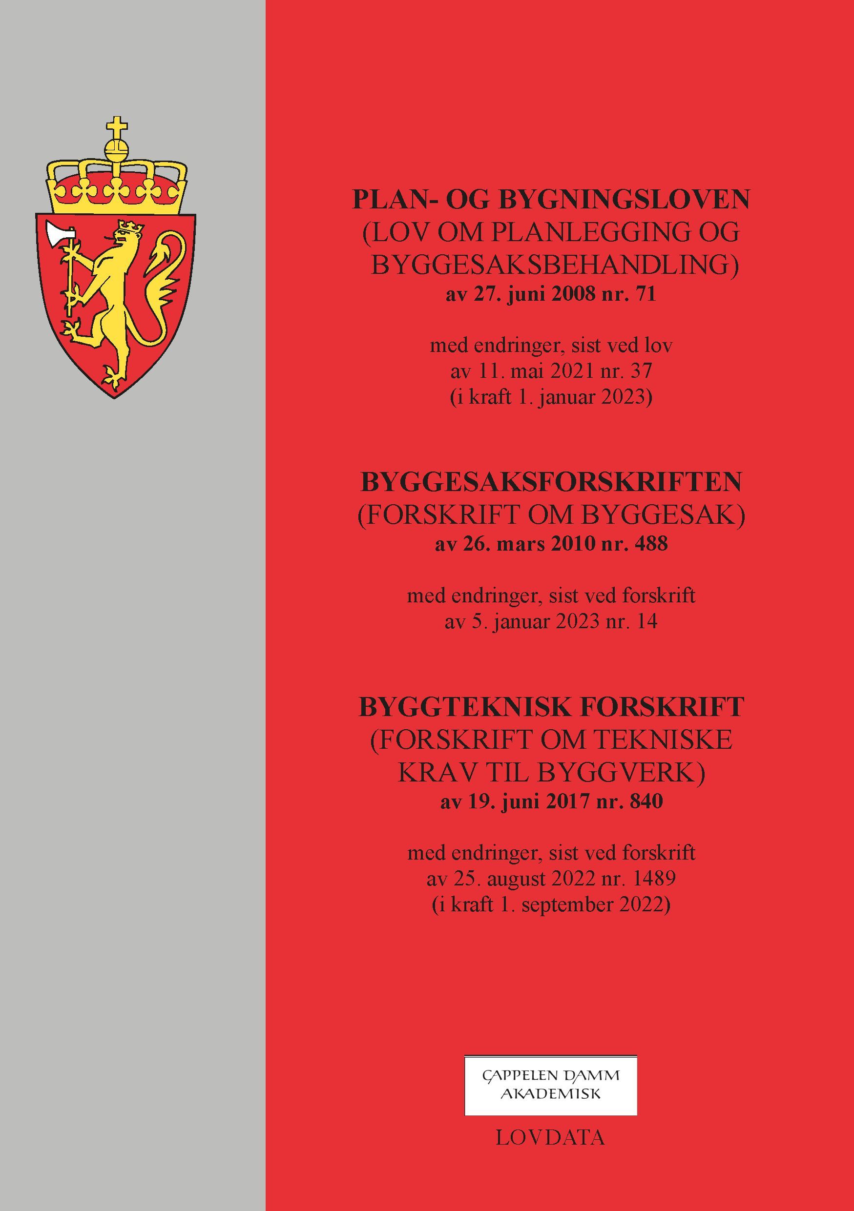 Plan- og bygningsloven : (lov om planlegging og byggesaksbehandling) av 27. juni 2008 nr. 71 : med endringer, sist ved lov av 11. mai 2021 nr. 37 (i kraft 1. januar 2023) : Byggesaksforskriften (forskrift om byggesak) av 26. mars 2010 nr. 488 : med endringer, sist ved forskrift av 5. januar 2023 nr. 14 : Byggteknisk forskrift (forskrift om tekniske krav til byggverk) av 19. juni 2017 nr. 840 : med endringer, sist ved forskrift av 25. august 2022 nr. 1489 (i kraft 1. september 2022)