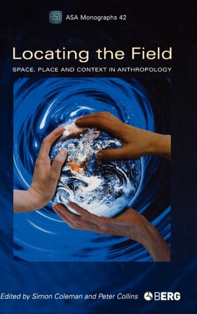 Locating the Field : Space, Place and Context in Anthropology