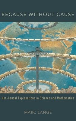 Because Without Cause : Non-Causal Explanations in Science and Mathematics