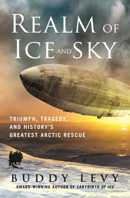 Realm of the ice and sky : triumph, tragedy, and history's greatest Arctic rescue