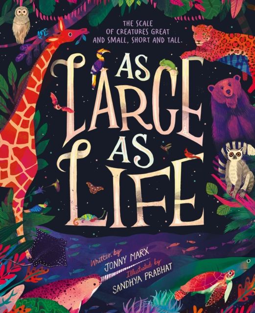 As Large As Life : The Scale of Creatures Great and Small, Short and Tall