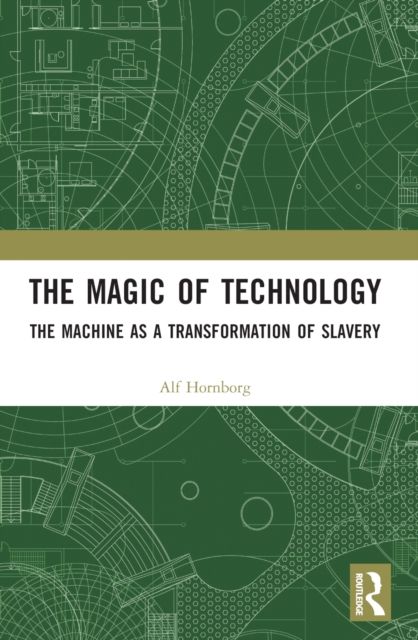 The Magic of Technology : The Machine as a Transformation of Slavery