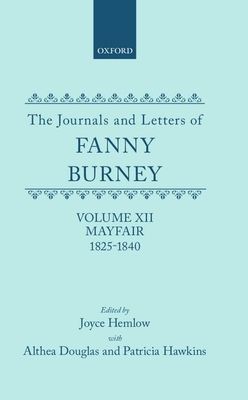 The Journals and Letters of Fanny Burney (Madame D'Arblay): Volume XII: Mayfair 1825-1840 : Letters 1355-1529