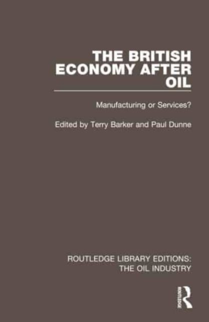 The British Economy After Oil : Manufacturing or Services?