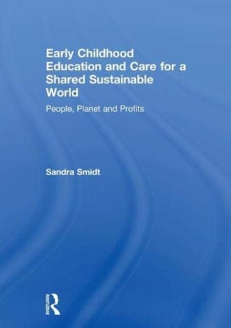 Early Childhood Education and Care for a Shared Sustainable World : People, Planet and Profits