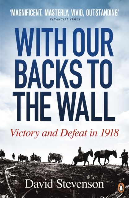 With our backs to the wall : victory and defeat in 1918