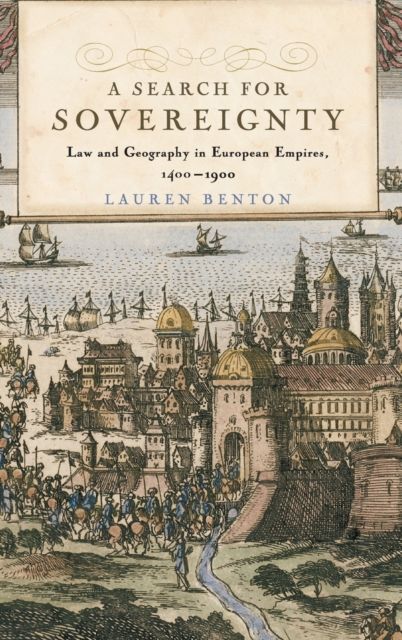 A Search for Sovereignty : Law and Geography in European Empires, 1400–1900