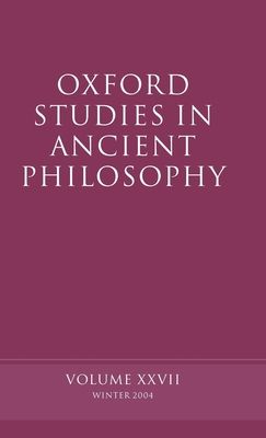 Oxford Studies in Ancient Philosophy XXVII : Winter 2004
