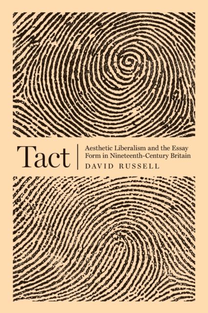 Tact : Aesthetic Liberalism and the Essay Form in Nineteenth-Century Britain