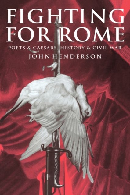 Fighting for Rome : Poets and Caesars, History and Civil War
