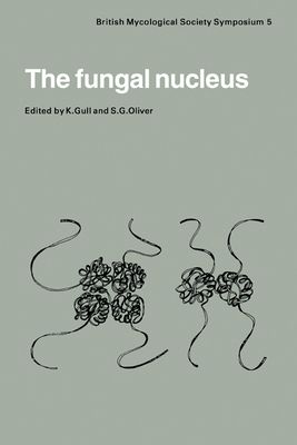 The Fungal Nucleus : Symposium of the British Mycological Society Held at Queen Elizabeth College London, September 1980