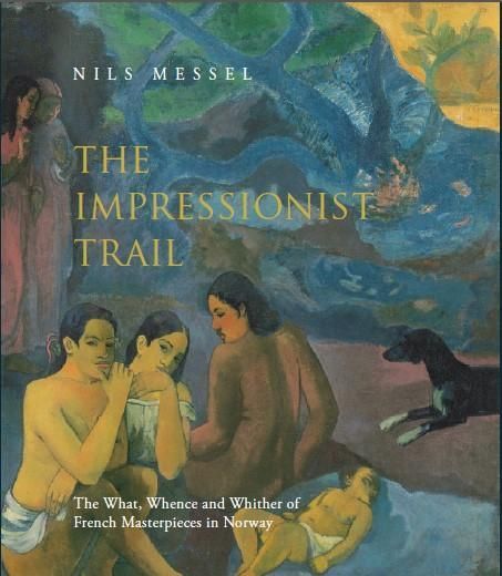 The impressionist trail : the what, whence and whither of French masterpieces in Norway