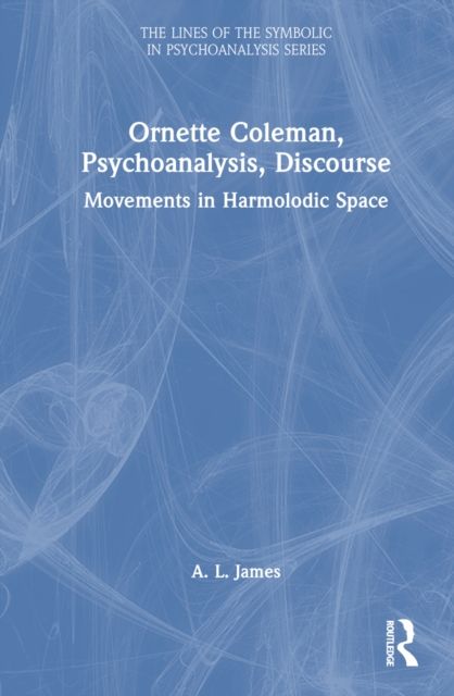 Ornette Coleman, Psychoanalysis, Discourse : Movements in Harmolodic Space