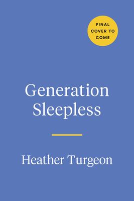 Generation Sleepless : Why Tweens and Teens Aren't Sleeping Enough and How We Can Help Them