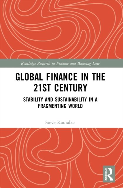 Global Finance in the 21st Century : Stability and Sustainability in a Fragmenting World