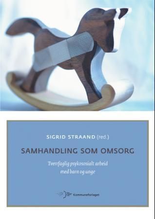 Samhandling som omsorg : tverrfaglig psykososialt arbeid med barn og unge
