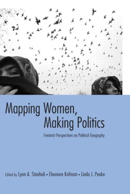 Mapping Women, Making Politics : Feminist Perspectives on Political Geography