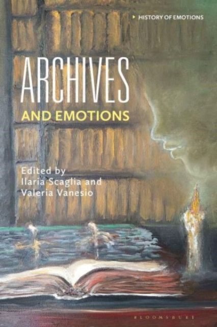 Archives and Emotions : International Dialogues Across Past, Present, and Future