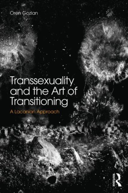 Transsexuality and the Art of Transitioning : A Lacanian approach