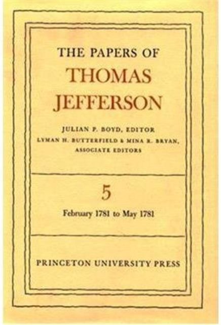 The Papers of Thomas Jefferson, Volume 5 : February 1781 to May 1781
