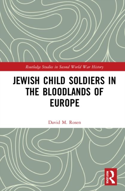 Jewish Child Soldiers in the Bloodlands of Europe