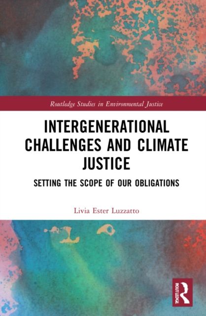 Intergenerational Challenges and Climate Justice : Setting the Scope of Our Obligations