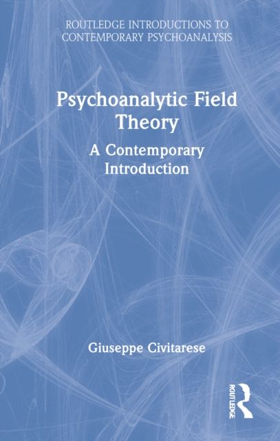 Psychoanalytic Field Theory : A Contemporary Introduction