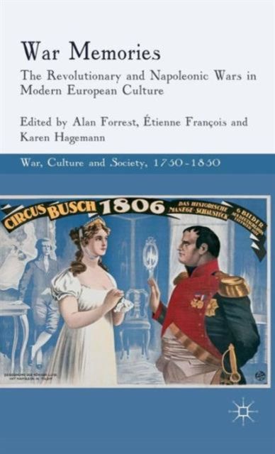 War Memories : The Revolutionary and Napoleonic Wars in Modern European Culture