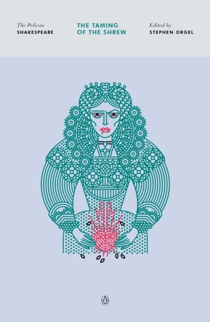 The Taming of the Shrew : The Pelican Shakespeare