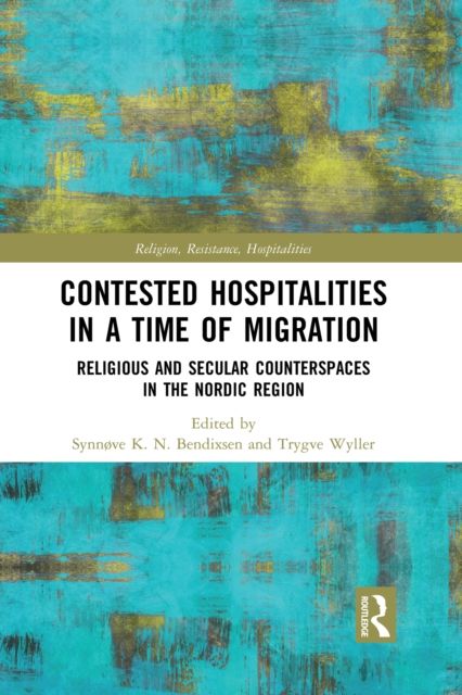 Contested Hospitalities in a Time of Migration : Religious and Secular Counterspaces in the Nordic Region