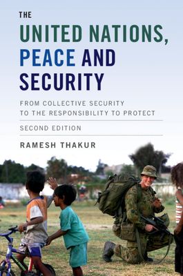 The United Nations, Peace and Security : From Collective Security to the Responsibility to Protect