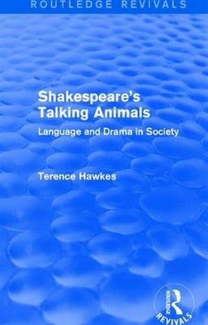 Routledge Revivals: Shakespeare's Talking Animals (1973) : Language and Drama in Society