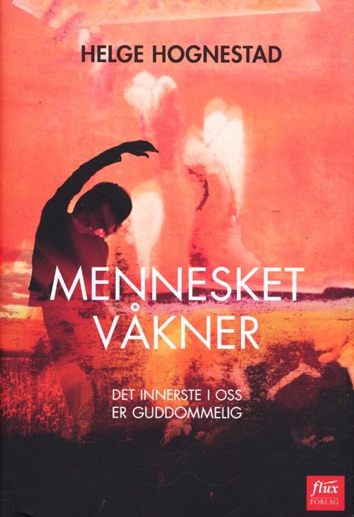 Mennesket våkner : det innerste i oss er guddommelig : betraktninger i Huskelappen og andre aviser 2008-2011