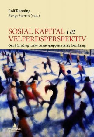 Sosial kapital i et velferdsperspektiv : om å forstå og styrke utsatte gruppers sosiale forankring