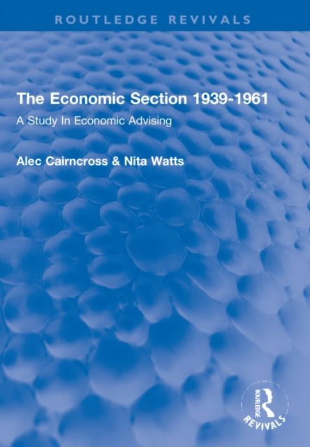 The Economic Section 1939-1961 : A Study In Economic Advising