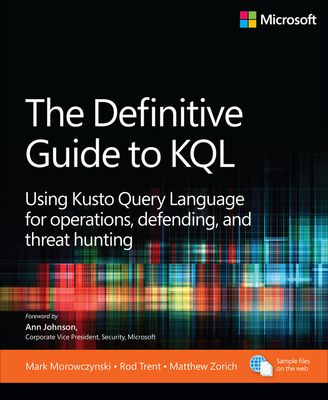 The Definitive Guide to KQL : Using Kusto Query Language for operations, defending, and threat hunting