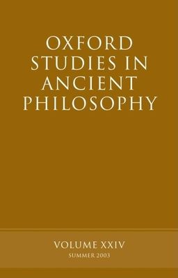 Oxford Studies in Ancient Philosophy, Volume XXIV : Summer 2003