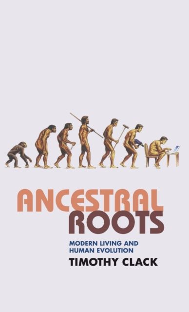 Ancestral Roots : Modern Living and Human Evolution