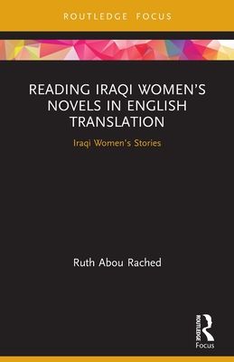 Reading Iraqi Women’s Novels in English Translation : Iraqi Women’s Stories