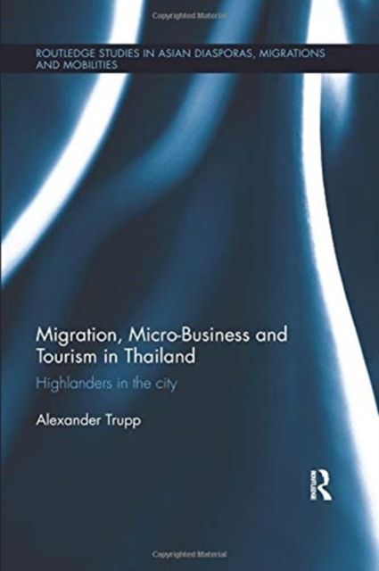 Migration, Micro-Business and Tourism in Thailand : Highlanders in the City