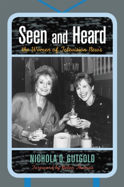 Seen and Heard : The Women of Television News
