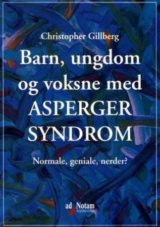 Barn, ungdom og voksne med Asperger syndrom : normale, geniale, nerder?