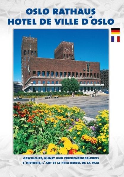 Oslo rathaus : geschichte, kunst und fredensnobelpreis = l´historie, l´art et prix Nobel de la paix
