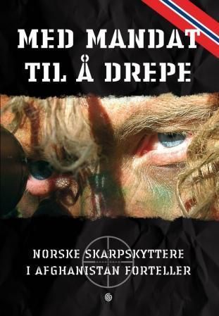 Med mandat til å drepe : norske skarpskyttere i Afghanistan forteller