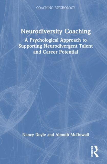 Neurodiversity Coaching : A Psychological Approach to Supporting Neurodivergent Talent and Career Potential